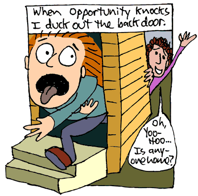 When opportunity knocks, I run out the back door